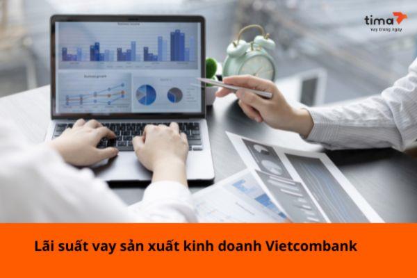 Lãi suất vay sản xuất kinh doanh Vietcombank 